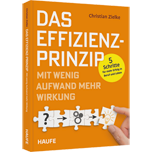 Das Effizienz-Prinzip - Mit wenig Aufwand mehr Wirkung - 5-Schritte für mehr Erfolg in Beruf und Leben