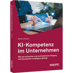 KI-Kompetenz im Unternehmen - Wie ein kritischer und rechtssicherer Umgang mit Künstlicher Intelligenz gelingt