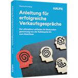 Anleitung für erfolgreiche Verkaufsgespräche - Der ultimative Leitfaden für Neukundengewinnung von der Kaltakquise bis zum Abschluss