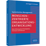Menschenzentrierte Organisationsentwicklung - Mehr Wirkung durch Partizipation, Vertrauen und Inklusion