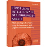 Künstliche Intelligenz in der Führungsarbeit - KI als strategisches Werkzeug für Leadership und Organisationsentwicklung