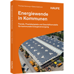 Energiewende in Kommunen - Trends, Praxisbeispiele und Geschäftsmodelle für kommunale Energieversorgung