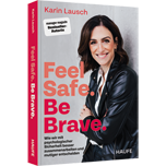 Feel Safe. Be Brave. - Wie wir mit psychologischer Sicherheit besser zusammenarbeiten und mutiger entscheiden. Das neue Sachbuch der Bestseller-Autorin von Trust me