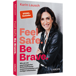 Feel Safe. Be Brave. - Wie wir mit psychologischer Sicherheit besser zusammenarbeiten und mutiger entscheiden. Das neue Sachbuch der Bestseller-Autorin von Trust me