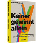 Keiner gewinnt allein - Strukturiertes Netzwerken – der unterschätzte Weg zum Erfolg