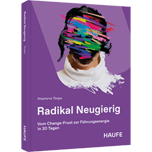 Radikal Neugierig - Vom Change-Frust zur Führungsenergie in 30 Tagen