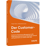 Der Customer-Code - Customer Experience Management trifft Organisationsentwicklung: Strukturell, kulturell und systemisch zur echten CXM-DNA