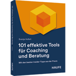 101 effektive Tools für Coaching und Beratung - Mit den besten Insider-Tipps aus der Praxis
