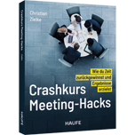 Crashkurs Meeting-Hacks - Wie du Zeit zurückgewinnst und Ergebnisse erzielst