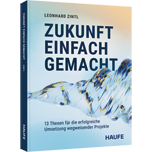 Zukunft einfach gemacht - Meine 13 Thesen für die erfolgreiche Umsetzung wegweisender Projekte