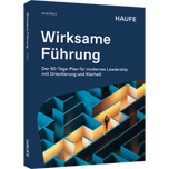 Wirksame Führung - Der 90-Tage-Plan für modernes Leadership mit Orientierung und Klarheit