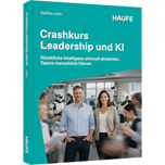 Crashkurs Leadership und KI - Künstliche Intelligenz sinnvoll einsetzen, Teams menschlich führen
