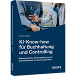 KI-Know-how für Buchhaltung und Controlling - Wissensaufbau, Personalplanung und Transformation im Rechnungswesen