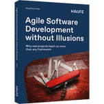 Agile Software Development without Illusions - Why real projects teach us more than any framework