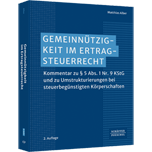 Gemeinnützigkeit im Ertragsteuerrecht - Kommentar zu § 5 Abs. 1 Nr. 9 KStG und zu Umstrukturierungen bei steuerbegünstigten Körperschaften
