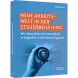 Neue Arbeitswelt in der Steuerberatung - Wie Kanzleien mit New Work erfolgreich in die Zukunft gehen​. Mit New Work in Steuerkanzleien den Kanzleierfolg steigern und als attraktiver Arbeitgeber bestehen