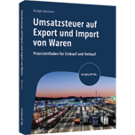 Umsatzsteuer auf Export und Import von Waren - Praxisleitfaden für Einkauf und Verkauf