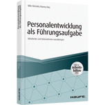 Personalentwicklung als Führungsaufgabe - inkl. Arbeitshilfen online - Mitarbeiter und Unternehmen voranbringen