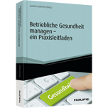 Betriebliche Gesundheit managen - ein Praxisleitfaden