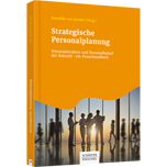 Strategische Personalplanung - Personalstruktur und Personalbedarf der Zukunft – ein Praxishandbuch