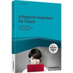 Erfolgreich bewerben für Frauen - inkl. Arbeitshilfen online - Traumjob angeln. Mehr Gehalt rausholen. Wieder einsteigen.
