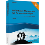 Performance Management mit Zielvereinbarungen - Aufwand reduzieren, Nutzen maximieren, Chancen realisieren