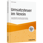 Umsatzsteuer im Verein - inkl. Arbeitshilfen online - Vereinsaktivitäten steuerlich richtig behandeln, Haftungsrisiken und Nachzahlungen vermeiden