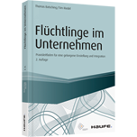 Flüchtlinge im Unternehmen - Praxisleitfaden für eine gelungene Einstellung und Integration