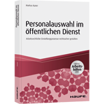 Personalauswahl im öffentlichen Dienst - inkl. Arbeitshilfen online - Arbeitsrechtliche Einstellungsprozesse rechtssicher gestalten
