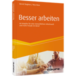 Besser arbeiten - 66 Impulse für eine menschlichere Arbeitswelt und mehr Freude im Beruf