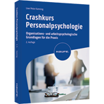 Crashkurs Personalpsychologie - Organisations- und arbeitspsychologische Grundlagen für die Praxis. Personalauswahl, Arbeitszufriedenheit, Mitarbeiterbefragungen, Motivation und Bindung