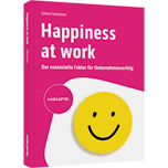 Happiness at Work – Der essenzielle Faktor für Unternehmenserfolg