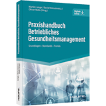 Praxishandbuch Betriebliches Gesundheitsmanagement - Grundlagen - Standards - Trends