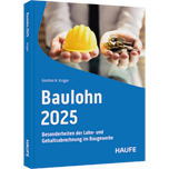 Baulohn 2025 - Besonderheiten der Lohn- und Gehaltsabrechnung im Baugewerbe