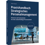 Praxishandbuch Strategisches Personalmanagement - Prozesse und Instrumente für eine zukunftsfähige Personalarbeit