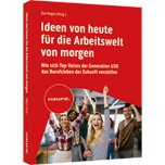 Ideen von heute für die Arbeitswelt von morgen - Wie sich Top-Voices der Generation U30 das Berufsleben der Zukunft vorstellen