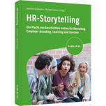 HR-Storytelling - Die Macht von Geschichten nutzen für Recruiting, Employer Branding, Learning und Karriere