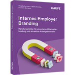 Internes Employer Branding - Handlungsfelder für eine starke Mitarbeiterbindung und attraktive Arbeitgebermarke