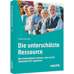 Die unterschätzte Ressource - Was Unternehmen verlieren, wenn sie die Generation 50+ ignorieren