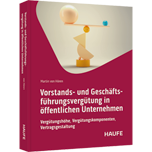 Vorstands- und Geschäftsführungsvergütung in öffentlichen Unternehmen - Vergütungshöhe, Vergütungskomponenten, Vertragsgestaltung