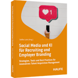 Social Media und KI für Recruiting und Employer Branding - Strategien, Tools und Best Practices für innovatives Talent Acquisition Management