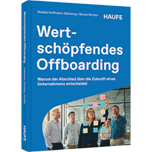 Wertschöpfendes Offboarding - Warum der Abschied über die Zukunft eines Unternehmens entscheidet