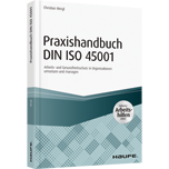 Praxishandbuch DIN ISO 45001 - inkl. Arbeitshilfen online - Arbeits- und Gesundheitsschutz in Organisationen umsetzen und managen
