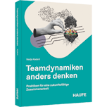 Team-Dynamiken anders denken - Praktiken für eine zukunftsfähige Zusammenarbeit