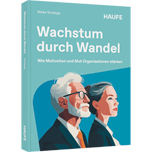 Wachstum durch Wandel - Wie Motivation und Mut Organisationen stärken