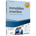 Immobilien erwerben - Auswahl, Finanzierung, Steuern, Vermietung