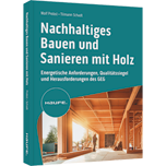 Nachhaltiges Bauen und Sanieren mit Holz - Energetische Anforderungen, Qualitätssiegel und Herausforderungen des GEG