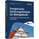 Energetischer Sanierungsfahrplan für Wohngebäude - Praxisleitfaden für Immobilieneigentümer und Verwalter. Von Energieberatung und Förderung bis zu Dämmung und Heizungstausch