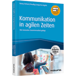 Kommunikation in agilen Zeiten - inkl. Arbeitshilfen online - Wie innovative Zusammenarbeit gelingt