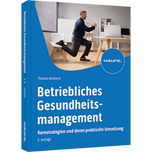 Betriebliches Gesundheitsmanagement - Neue Erfolgsstrategien für Unternehmen